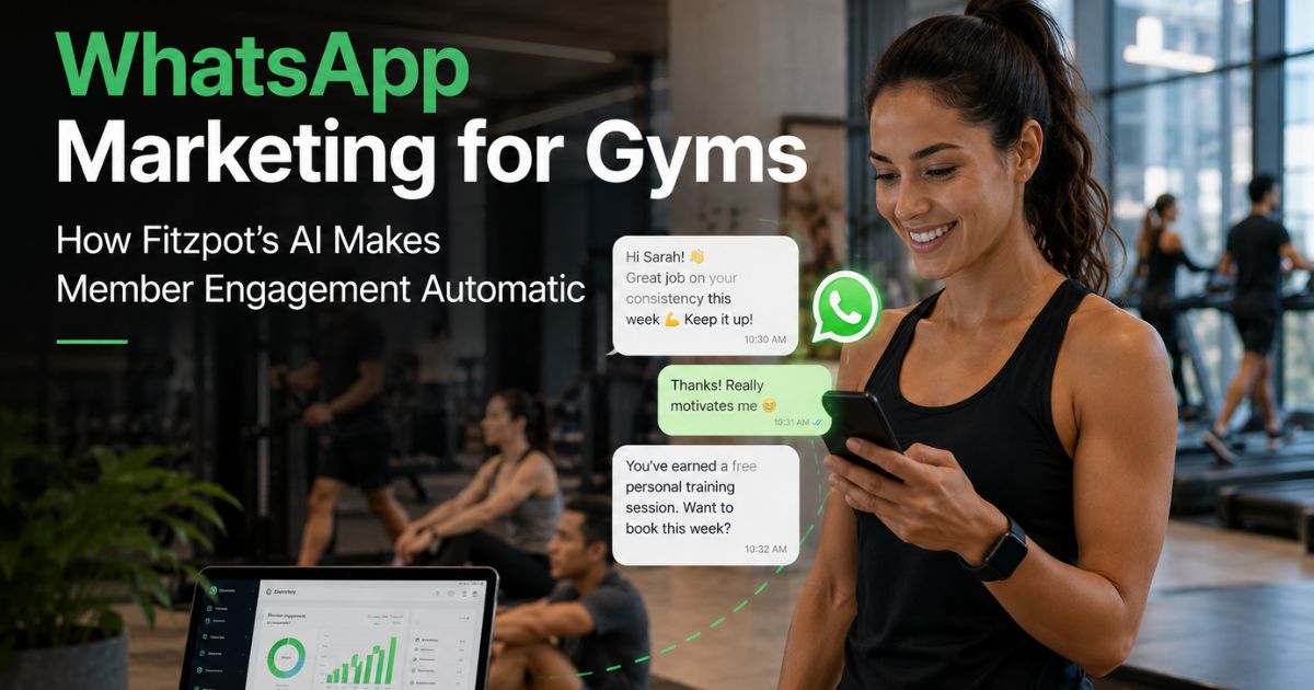WhatsApp Marketing for Gyms: How Fitzpot's AI Makes Member Engagement Automatic