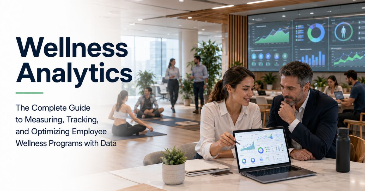 Wellness Analytics: The Complete Guide to Measuring, Tracking, and Optimizing Employee Wellness Programs with Data