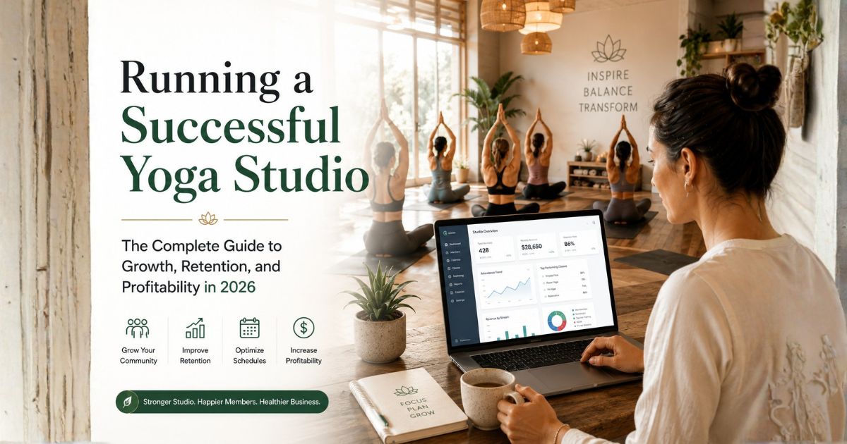 Running a Successful Yoga Studio: The Complete Guide to Growth, Retention, and Profitability in 2026